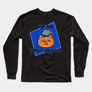 I'm Sad About Your Sad Blue Square Long Sleeve T-Shirt